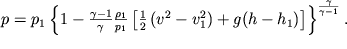 $p = p_1\left\{ 1 - \frac{\gamma - 1}{\gamma}\frac{\rho_1}{p_1}\left[\frac{1}{2}\left( v^2 - v_1^2\right) + g(h - h_1)\right]\right\}^{\frac{\gamma}{\gamma - 1}}.$