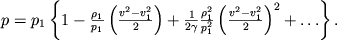 $p = p_1\left\{ 1 - \frac{\rho_1}{p_1}\left(\frac{v^2 - v_1^2}{2}\right) + \frac{1}{2\gamma}\frac{\rho_1^2}{p_1^2}\left(\frac{v^2 - v_1^2}{2}\right)^2 + \ldots\right\}.$
