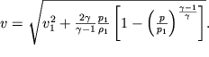 $v = \sqrt{v_1^2 + \frac{2\gamma}{\gamma - 1}\frac{p_1}{\rho_1}\left[1 - \left(\frac{p}{p_1}\right)^{\frac{\gamma - 1}{\gamma}}\right]}.$