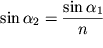 $\sin \alpha_{2} = \displaystyle{\frac{\sin \alpha_{1}}{n}}$