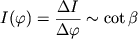 $I(\varphi) = \displaystyle{\frac{\Delta I}{\Delta\varphi}} \sim \cot\beta$