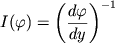 $I(\varphi) = {\left( \displaystyle{\frac{d\varphi}{dy}} \right)}^{-1}$