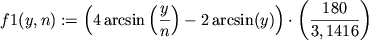 $f1(y,n):= \left(4\arcsin\left(\displaystyle{\frac{y}{n}}\right) - 2\arcsin(y)\right)\cdot\left(\displaystyle{\frac{180}{3,1416}}\right)$