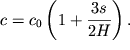$ c = c_{0} \left( {\displaystyle 1 + {\displaystyle \frac{\displaystyle {\displaystyle 3s}}{\displaystyle {\displaystyle 2H}}}} \right). $
