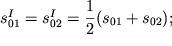 $ s_{01}^{I} = s_{02}^{I} = {\displaystyle \frac{\displaystyle {\displaystyle 1}}{\displaystyle {\displaystyle 2}}}(s_{01} + s_{02} ); $