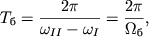 $ T_{b} = {\displaystyle \frac{\displaystyle {\displaystyle 2\pi }}{\displaystyle {\displaystyle \omega _{II} - \omega _{I} }}} = {\displaystyle \frac{\displaystyle {\displaystyle 2\pi }}{\displaystyle {\displaystyle \Omega _{b} }}}, $