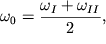 $ \omega _{0} = {\displaystyle \frac{\displaystyle {\displaystyle \omega _{I} + \omega _{II} }}{\displaystyle {\displaystyle 2}}}, $