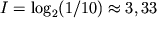 $I = \log_2 (1/10) \approx 3,33$