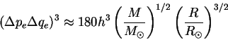 \begin{displaymath}
(\Delta p_e\Delta q_e)^3 \approx 180 h^3 \left(\frac{M}{M_\odot}\right)^{1/2}
\left(\frac{R}{R_\odot}\right)^{3/2}
\end{displaymath}