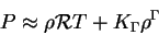 \begin{displaymath}
P\approx \rho {\cal R} T + K_\Gamma\rho^{\Gamma}
\end{displaymath}