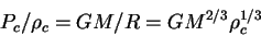 \begin{displaymath}
P_c/\rho_c =
GM/R=GM^{2/3}\rho_c^{1/3}
\end{displaymath}