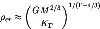 \begin{displaymath}
\rho_{cr}\approx \left(\frac{GM^{2/3}}{K_\Gamma}\right)^{1/(\Gamma-4/3)}
\end{displaymath}