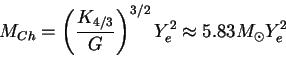 \begin{displaymath}
M_{Ch}=\left(\frac{K_{4/3}}{G}\right)^{3/2}Y_e^2\approx 5.83 M_\odot Y_e^2
\end{displaymath}