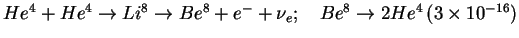 $He^4+He^4\to Li^8\to
Be^8+e^-+\nu_e; \quad Be^8\to 2 He^4\,(3\times 10^{-16})$