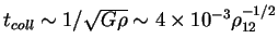 $
t_{coll}\sim
1/\sqrt{G\rho}\sim 4\times 10^{-3}\rho_{12}^{-1/2}
$