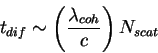 \begin{displaymath}
t_{dif}\sim \left(\frac{\lambda_{coh}}{c}\right)N_{scat}
\end{displaymath}