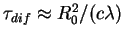 $\tau_{dif}\approx
R_0^2/(c\lambda)$
