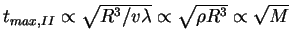 $t_{max, II}\propto \sqrt{R^3/v\lambda}\propto \sqrt{\rho R^3}
\propto \sqrt{M}$