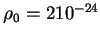 $\rho_0=2 10^{-24}$