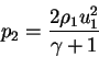 \begin{displaymath}
p_2=\frac{2\rho_1u_1^2}{\gamma+1}
\end{displaymath}