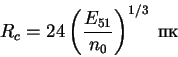 \begin{displaymath}
R_c=24 \left(\frac{E_{51}}{n_0}\right)^{1/3}\;\hbox{pk}
\end{displaymath}