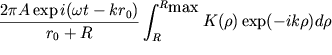 $\displaystyle{\frac{2\pi A \exp i(\omega t -k{r}_{0})}{{r}_{0} + R}} \int_{R}^{{R}_{\mbox{max}}} K(\rho) \exp (-ik \rho)d \rho$
