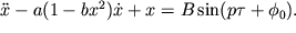 $\ddot x - a(1-bx^2)\dot x + x = B\sin ( p\tau + \phi_0). $