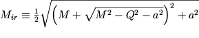 $M_{ir} \equiv \frac{1}{2}\sqrt{\left(M+\sqrt{M^2-Q^2-a^2}\right)^2+a^2}$