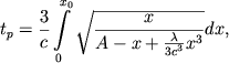 $$ t_p=\frac3c\int\limits_0^{x_0}\sqrt{ \frac{x}{ A-x+\frac{\lambda}{3c^3}x^3 } } dx ,$$