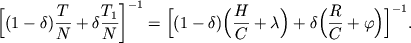 $$\biggl[(1-\delta) \frac T N + \delta \frac{T_1}{N} \Biggr]^{-1} = \biggl[(1-\delta) \Bigl(\frac H C + \lambda \Bigr) + \delta \Bigl(\frac R C + \varphi \Bigr) \biggr]^{-1}.$$