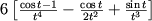 $6\left[\frac{\cos t-1}{t^4}-\frac{\cos t}{2t^2}+\frac{\sin t}{t^3}\right]$