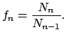 $\displaystyle f_n = {{N_n} \over {N_{n-1}}}.
$