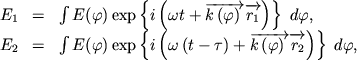 $$
\begin{array}{lcl}
E_1&=&\int\nolimits E(\varphi)\exp\left\{i\left(\omega t+\overrightarrow{k\left(\varphi\right)\;}\overrightarrow{\vphantom{k}r_1}\right)\right\}\;d\varphi,\\
E_2&=&\int\nolimits E(\varphi)\exp\left\{i\left(\omega\left(t-\tau\right)+\overrightarrow{k\left(\varphi\right)\;}\overrightarrow{\vphantom{k}r_2}\right)\right\}\;d\varphi\mbox{,}\\
\end{array}
$$