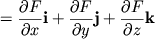 $\displaystyle = \frac{\partial{F}}{\partial{x}}{\mathbf{i}} + \frac{\partial{F}}{\partial{y}}{\mathbf{j}} + \frac{\partial{F}}{\partial{z}}{\mathbf{k}}$