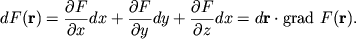 $\displaystyle dF({\mathbf{r}}) = \frac{\partial{F}}{\partial{x}}dx + \frac{\partial{F}}{\partial{y}}dy +
\frac{\partial{F}}{\partial{z}}dx = d{\mathbf{r}}\cdot \textrm{grad}\ F({\mathbf{r}}).
$