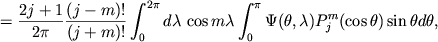 $\displaystyle = \frac{2j+1}{2\pi}\frac{(j-m)!}{(j+m)!} \int_0^{2\pi}d\lambda\, \cos m\lambda\int_0^\pi \Psi(\theta,\lambda) P^m_j(\cos\theta) \sin\theta d\theta,$