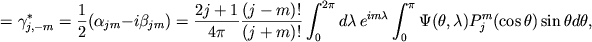 $\displaystyle =\gamma^*_{j,-m}=\frac{1}{2}(\alpha_{jm}-i\beta_{jm}) = \frac{2j+1}{4\pi}\frac{(j-m)!}{(j+m)!} \int_0^{2\pi}d\lambda\, e^{im\lambda}\int_0^\pi \Psi(\theta,\lambda) P^m_j(\cos\theta) \sin\theta d\theta,$