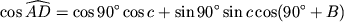 $\displaystyle \cos \widehat{AD}=\cos 90^\circ \cos c + \sin 90^\circ \sin c \cos (90^\circ+B)
$