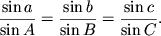 $\displaystyle \frac{\sin a}{\sin A}=\frac{\sin b}{\sin B} =\frac{\sin c}{\sin C}.$