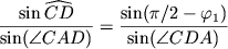 $\displaystyle \frac{\sin \widehat{CD}}{\sin(\angle
CAD)}=\frac{\sin(\pi/2-\varphi_1)}{\sin(\angle CDA)}
$