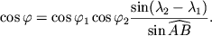 $\displaystyle \cos\varphi = \cos\varphi_1\cos\varphi_2 \frac{\sin(\lambda_2-\lambda_1)}{\sin\widehat{AB}}.$