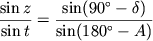 $\displaystyle \frac{\sin{z}}{\sin{t}}=\frac{\sin(90^\circ-\delta)}{\sin(180^\circ-A)}
$