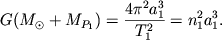 $\displaystyle G(M_\odot +M_{P_1}) =\frac{4\pi^2a_1^3}{T_1^2}=n_1^2a_1^3.$