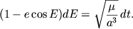 $\displaystyle (1-e\cos E)dE=\sqrt{\frac{\mu}{a^3}}\,dt.
$