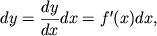 $\displaystyle dy = \frac{dy}{dx}dx=f'(x)dx,
$