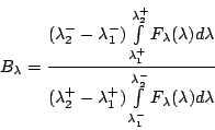 \begin{displaymath}
B_{\lambda}=\frac{(\lambda_{2}^{-}-\lambda_{1}^{-})\int\limi...
...lambda_{1}^{-}}^{\lambda_{2}^{-}}F_{\lambda}(\lambda)d\lambda}
\end{displaymath}