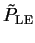 $\tilde{P}_{\rm LE}$