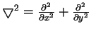 $\bigtriangledown^2 = \frac{\partial^2}{\partial x^2} +
\frac{\partial^2}{\partial y^2}$