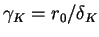 $\gamma_K = r_0/\delta_K$