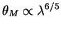 $\theta_M \propto \lambda^{6/5}$